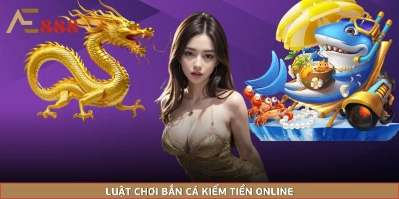 Luật chơi bắn cá kiếm tiền online