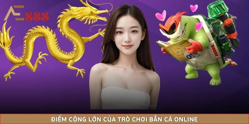 Điểm cộng lớn của trò chơi bắn cá online