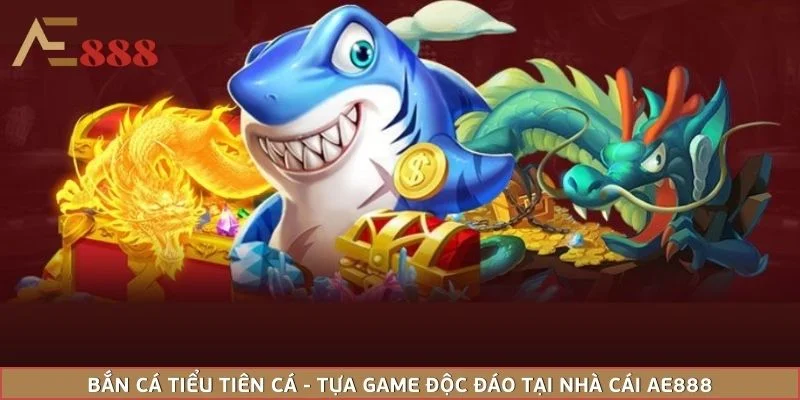Bắn Cá Tiểu Tiên Cá - Tựa Game Độc Đáo Tại Nhà Cái AE888