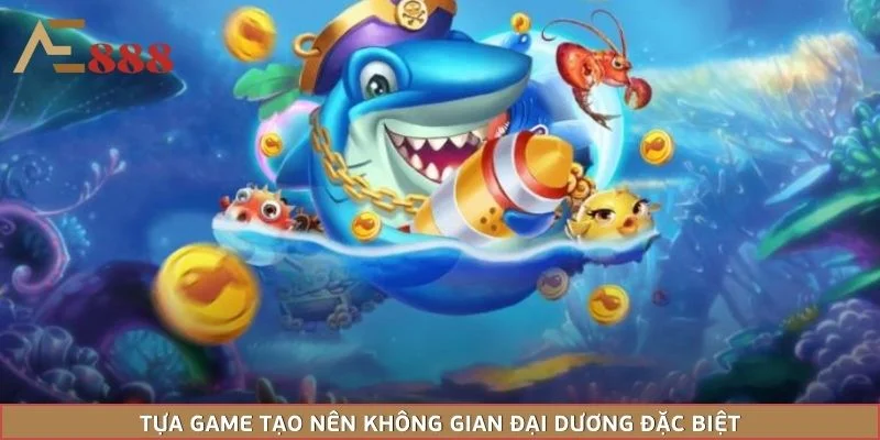 Tựa game tạo nên không gian đại dương đặc biệt