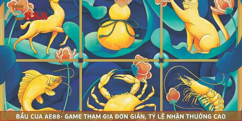 Bầu Cua AE888 - Game Tham Gia Đơn Giản, Tỷ Lệ Thưởng Cao