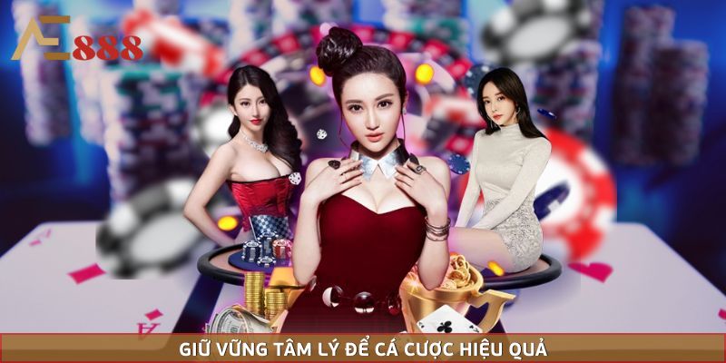 Giữ vững tâm lý để cá cược hiệu quả