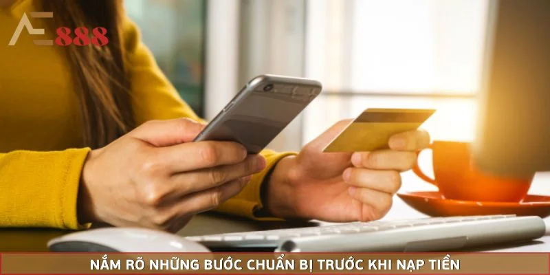 Nắm rõ những bước chuẩn bị trước khi nạp tiền