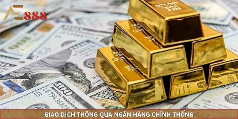 Giao dịch thông qua ngân hàng chính thống