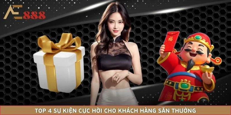 Top 4 sự kiện cực hời cho khách hàng săn thưởng