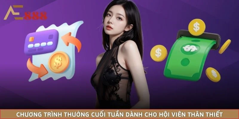 Chương trình thưởng cuối tuần dành cho hội viên thân thiết