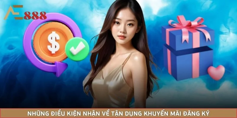 Những điều kiện nhận về tận dụng khuyến mãi đăng ký