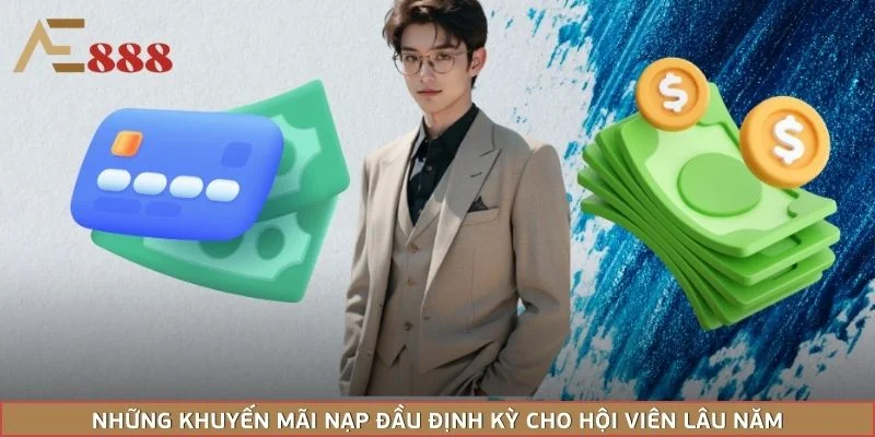 Những khuyến mãi nạp đầu định kỳ cho hội viên lâu năm