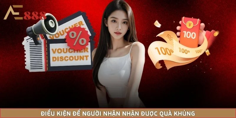 Điều kiện để người nhận nhận được quà khủng