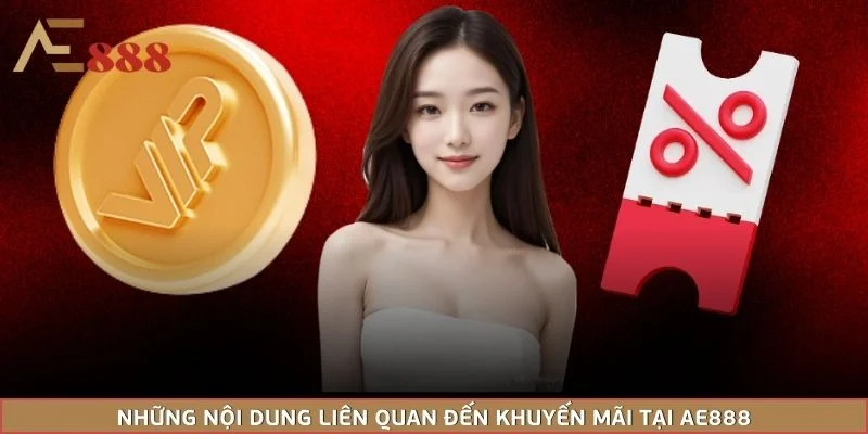 Những nội dung liên quan đến khuyến mãi tại AE888