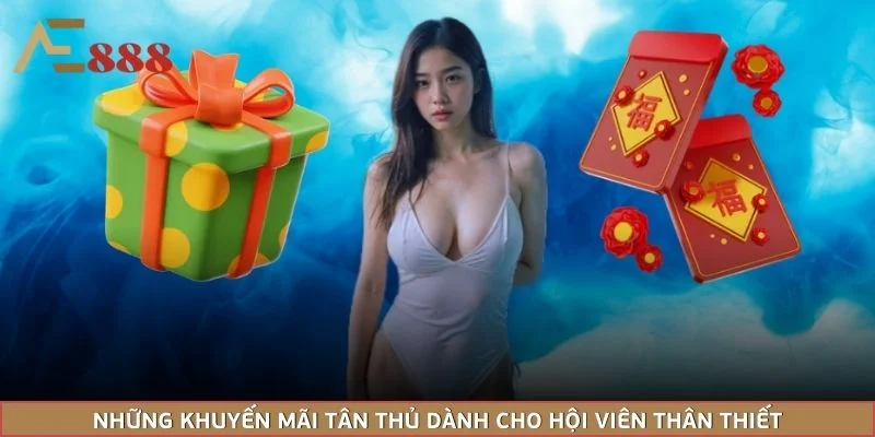 Những khuyến mãi tân thủ dành cho hội viên thân thiết