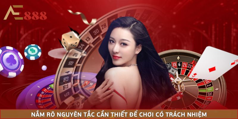 Nắm rõ nguyên tắc cần thiết để chơi có trách nhiệm