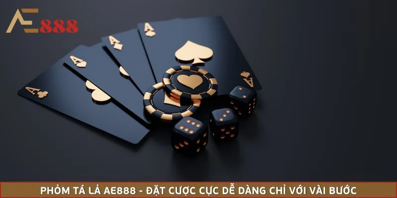 Phỏm Tá Lả AE888 - Đặt Cược Cực Dễ Dàng Chỉ Với Vài Bước