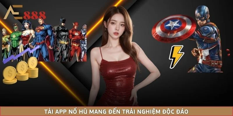Tải app nổ hũ mang đến trải nghiệm độc đáo