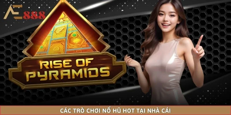 Các trò chơi nổ hũ hot tại nhà cái