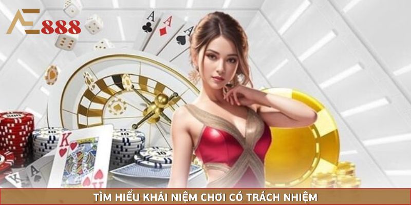 Tìm hiểu khái niệm chơi có trách nhiệm