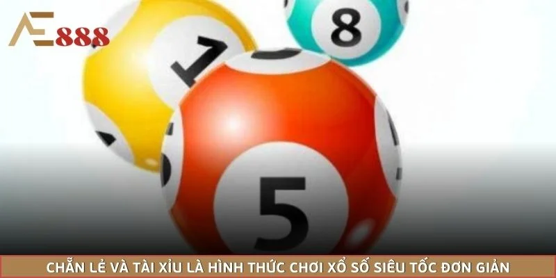 Chẵn lẻ và tài xỉu là hình thức chơi xổ số siêu tốc đơn giản