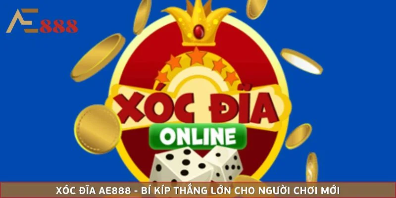 Xóc Đĩa AE888 - Bí Kíp Thắng Lớn Cho Người Chơi Mới